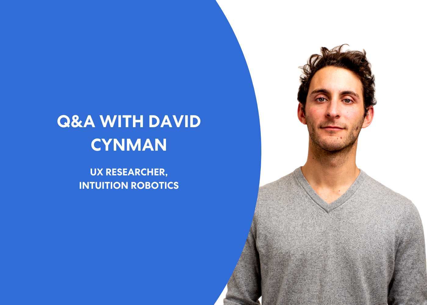 Get to Know David Cynman, UX Researcher at Intuition Robotics